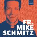 Fr. Mike Schmitz – Podcast – The Fr. Mike Schmitz Catholic Podcast