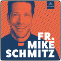 Fr. Mike Schmitz – Podcast – The Fr. Mike Schmitz Catholic Podcast